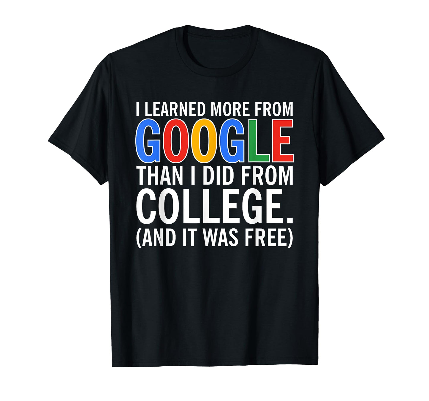 I Learned More From Google Than I Did From College T-Shirt