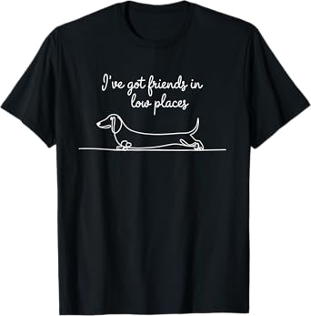 I've Got Friends In Low Places Dachshund Line Drawing Wiener T-Shirt