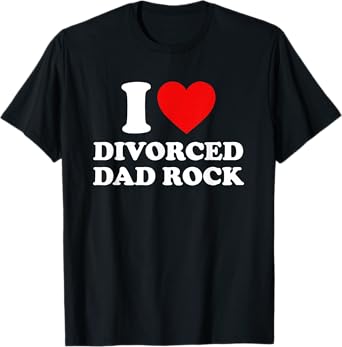 I Love Divorced Dad Rock Joke T-Shirt