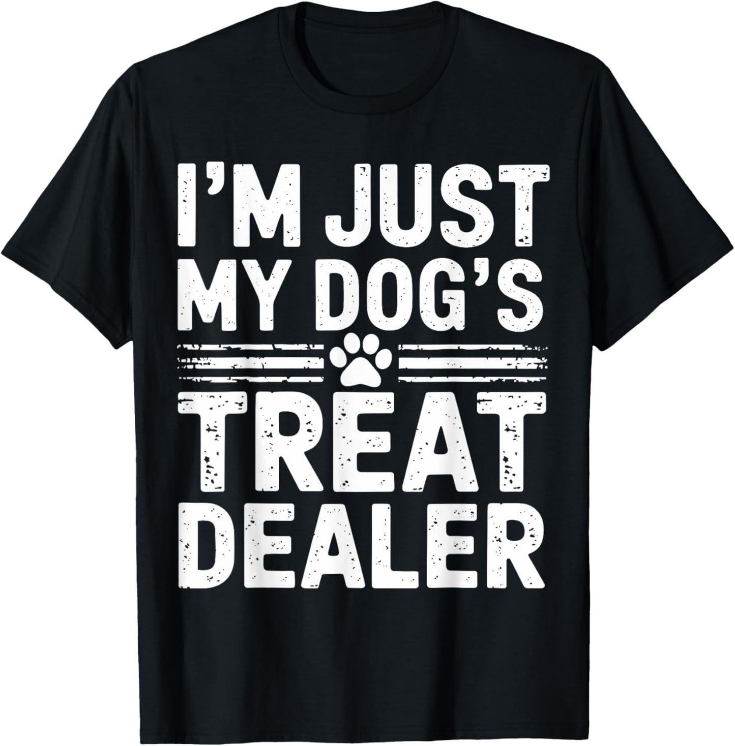 I'm Just My Dog's Treat Dealer Funny Dog Treat Dealer T-Shirt
