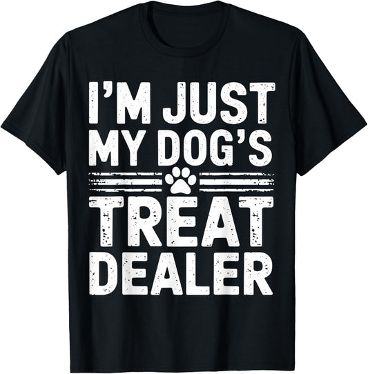 I'm Just My Dog's Treat Dealer Funny Dog Treat Dealer T-Shirt