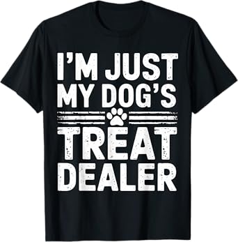 I'm Just My Dog's Treat Dealer Funny Dog Treat Dealer T-Shirt for Men Women Kids