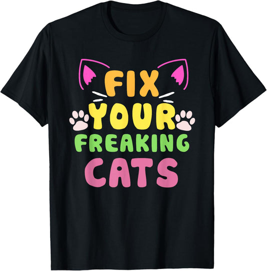 Fix Your Freaking Cats Vet Tech Cat Feral Owner T-Shirt