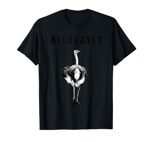 Allegedly Ostrich Flightless Gift Ostrich Lovers T-shirt T-Shirt