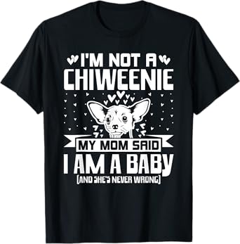 I'm Not A Chiweenie Funny Chiweenie Mom Dad Dog Lover T-Shirt