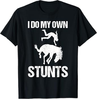 Funny I Do My Own Stunts | Cute Horse Equestrian Rider Gift T-Shirt