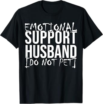 Emotional support husband do not pet funny husband shirts T-Shirt