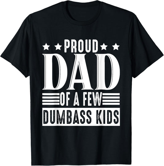Proud Father Of A Few Dumb-ass Kids Funny Father's Day T-Shirt