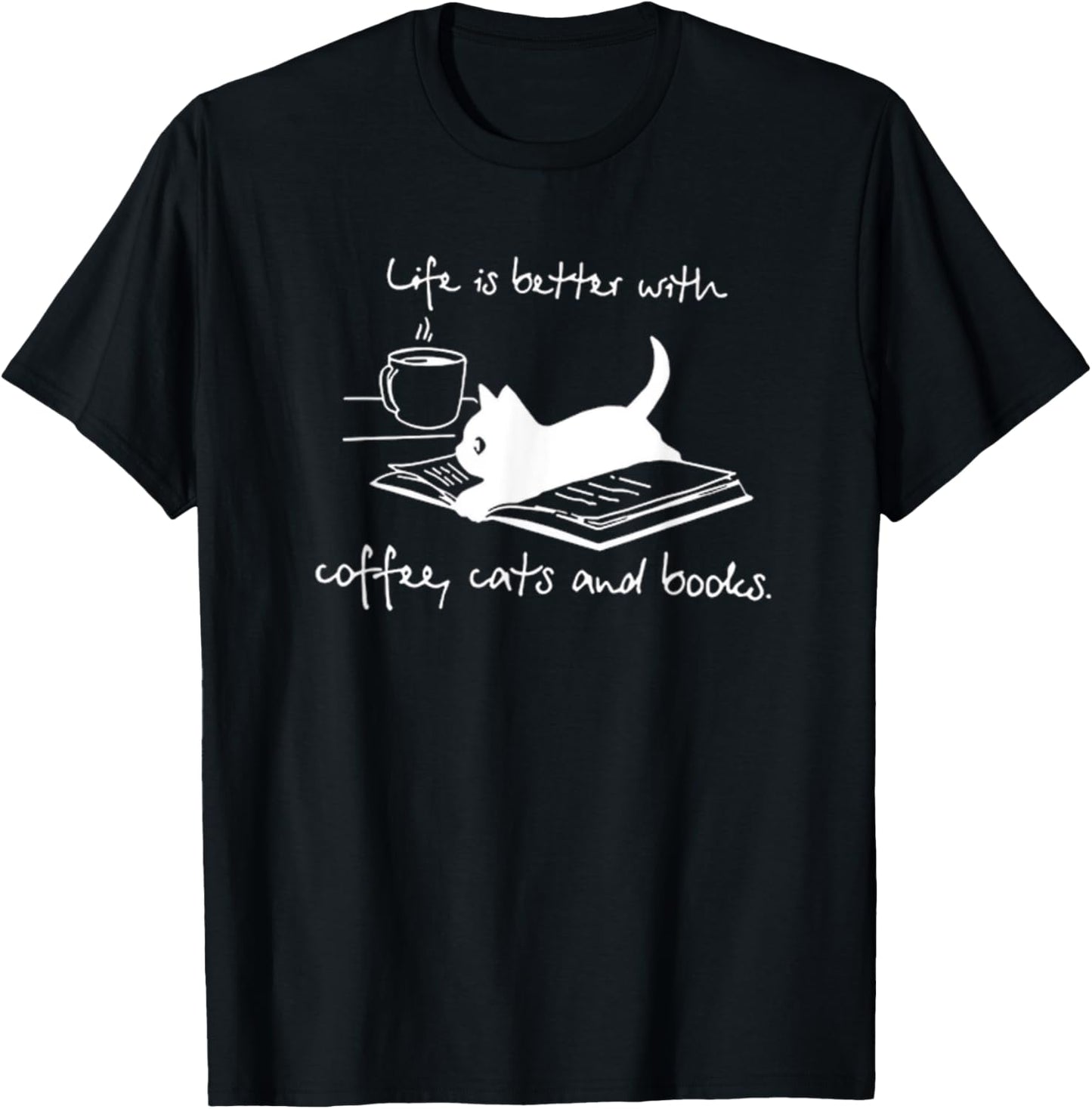Life Is Better with Coffee Cats And Books - Cat Lover funny T-Shirt