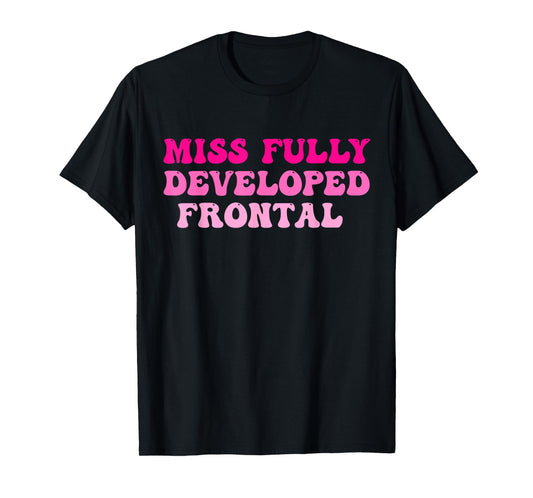 Miss Fully Developed Frontal Lobe Hippie Design T-Shirt