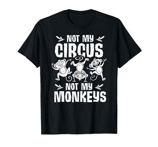 Not My Circus Not My Monkeys Saying Animal Lover Monkey T-Shirt