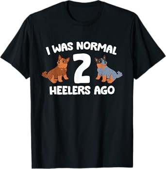 I Was Normal 2 Heelers Ago Australian Cattle Dogs T-Shirt