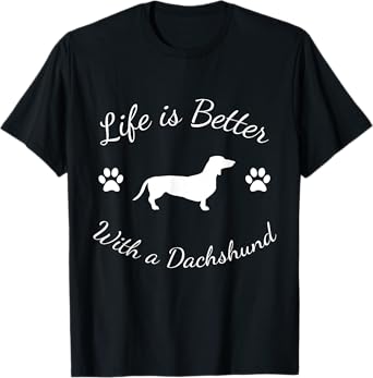 Life is Better with a Dachshund T-Shirt