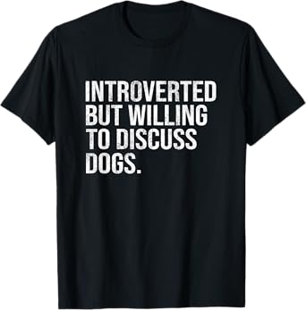Introverted But Willing To Discuss Dogs T-Shirt by Introverted But Willing To Discuss Gift Men Women