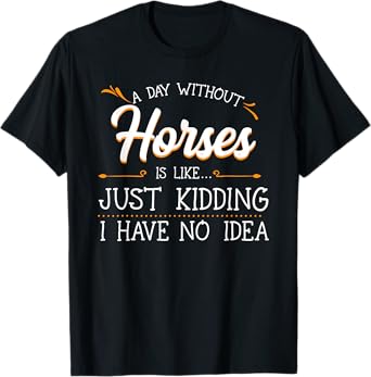 A Day Without Horses Horseback Riding Lover Equestrian Rider T-Shirt