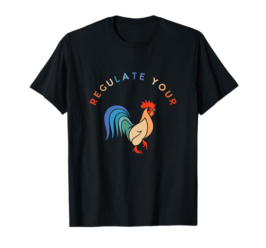 Regulate Your Cock Bird - Roaster Funny Women's Rights T-Shirt