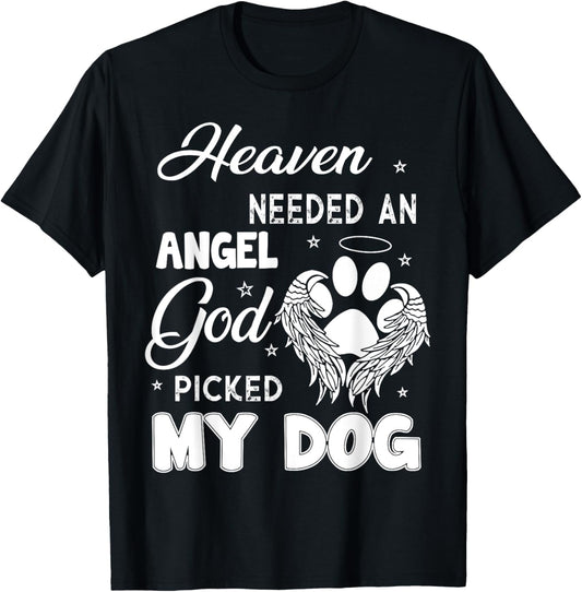 Heaven Needed An Angel God Picked My Dog T-Shirt