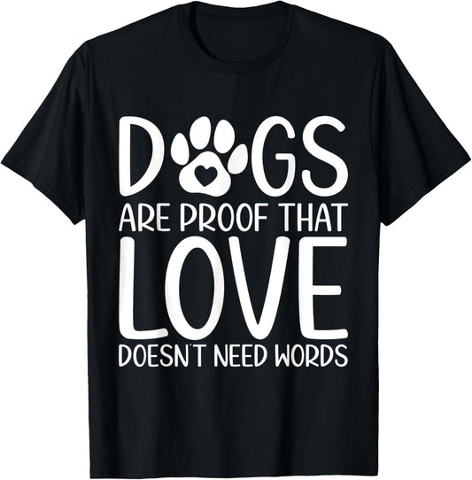 Dogs Are Proof That Love Doesn't Need Words Dog Lovers Funny T-Shirt