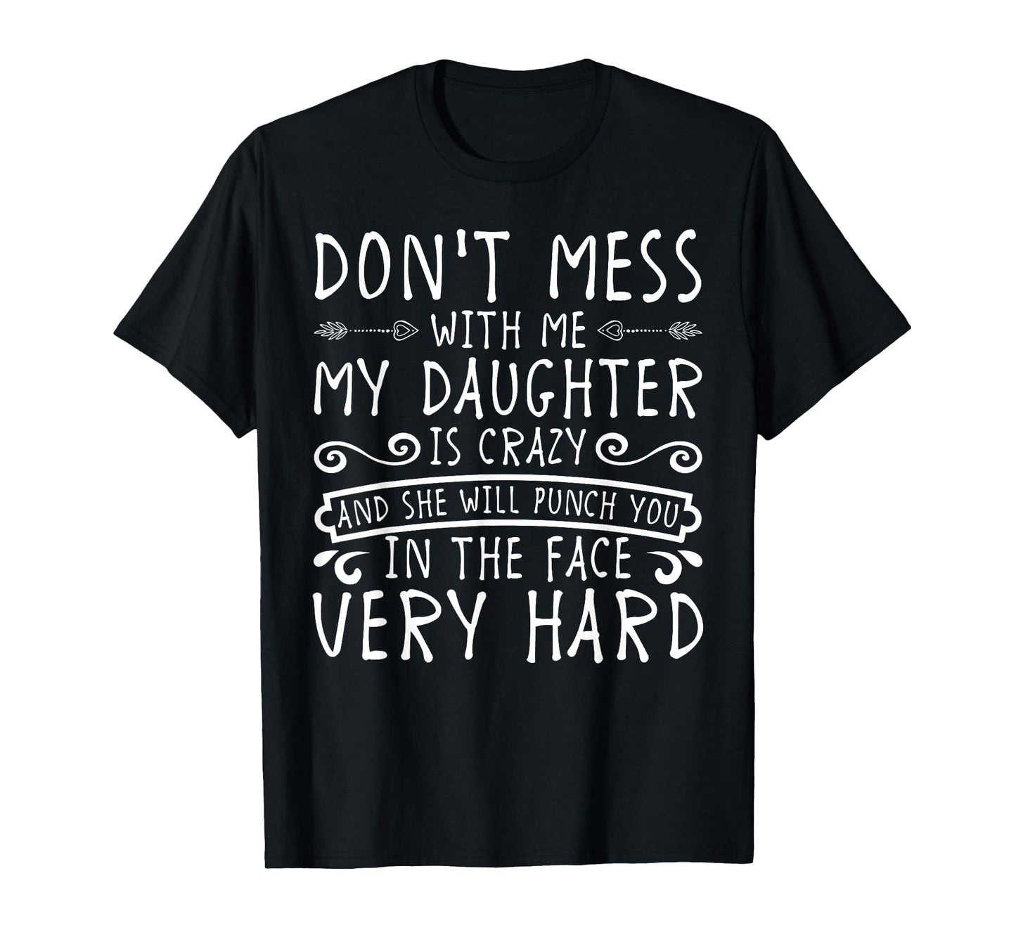 Don't Mess With Me My Daughter Will Punch You T-shirt T-Shirt