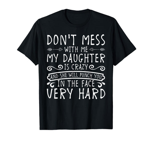 Don't Mess With Me My Daughter Will Punch You T-shirt T-Shirt