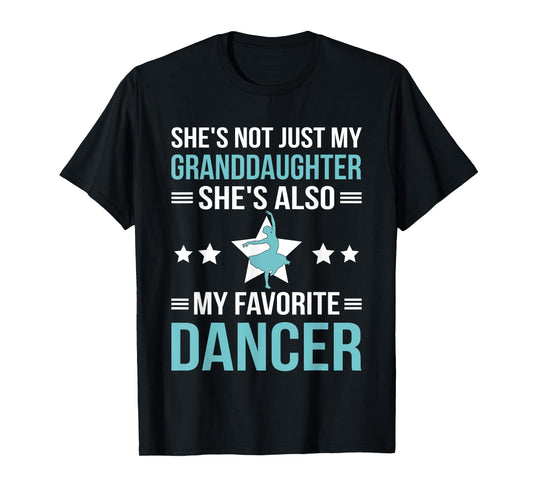 She's Not Just My Granddaughter She Also My Favorite Dancer T-Shirt