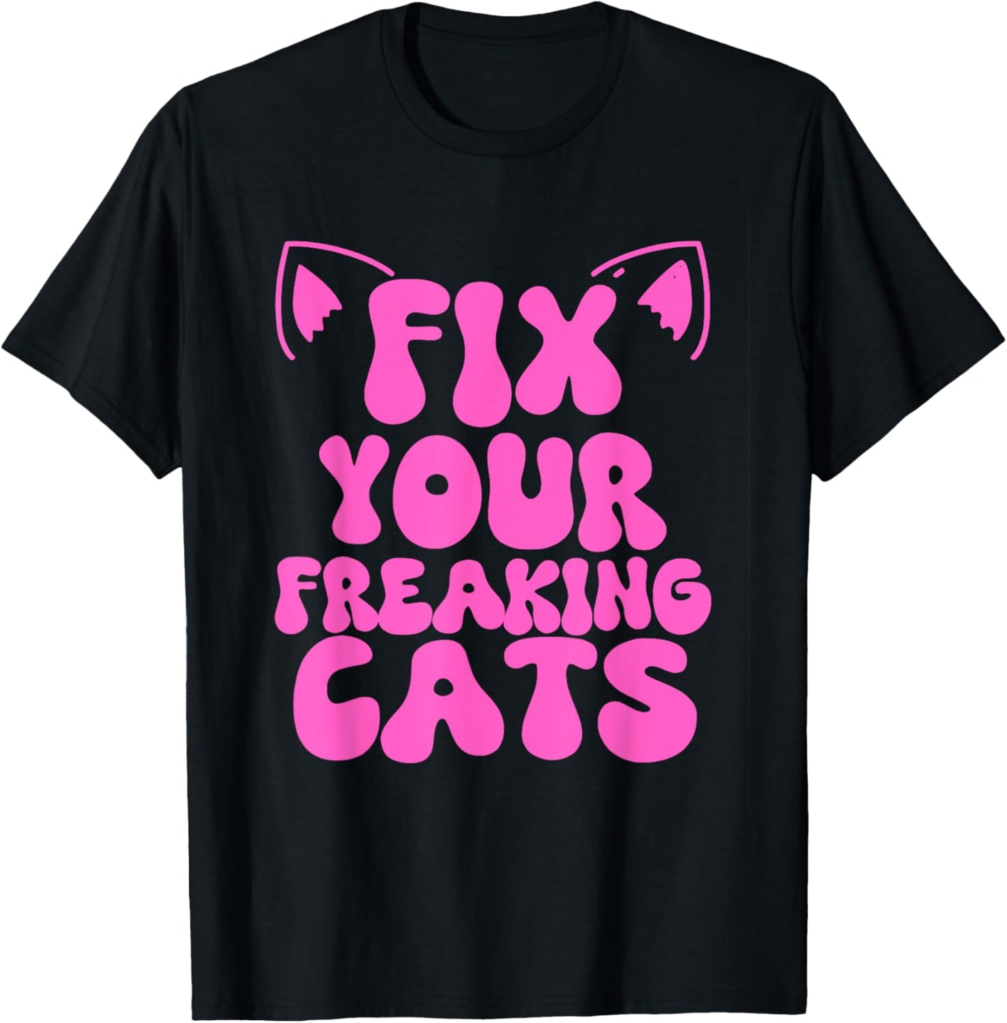 Fix Your Freaking Cats Vet Tech Cat Feral Owner Funny Saying T-Shirt