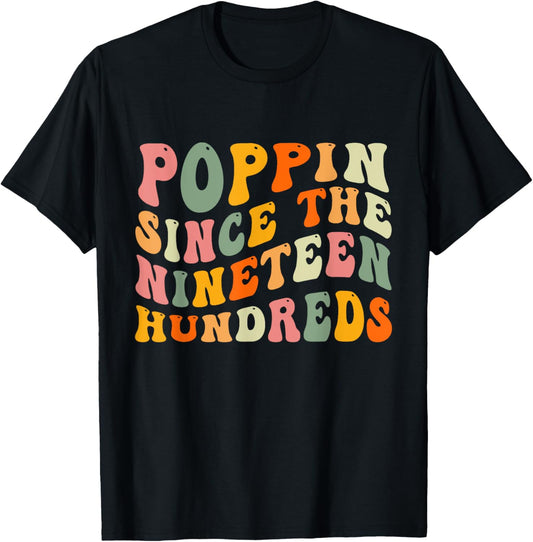 Poppin Since The Nineteen Hundreds Funny Saying T-Shirt