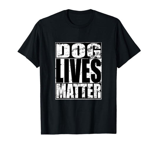 Dog Lives Matter Funny Puppy Dog Lover Gift T-Shirt for Men Women