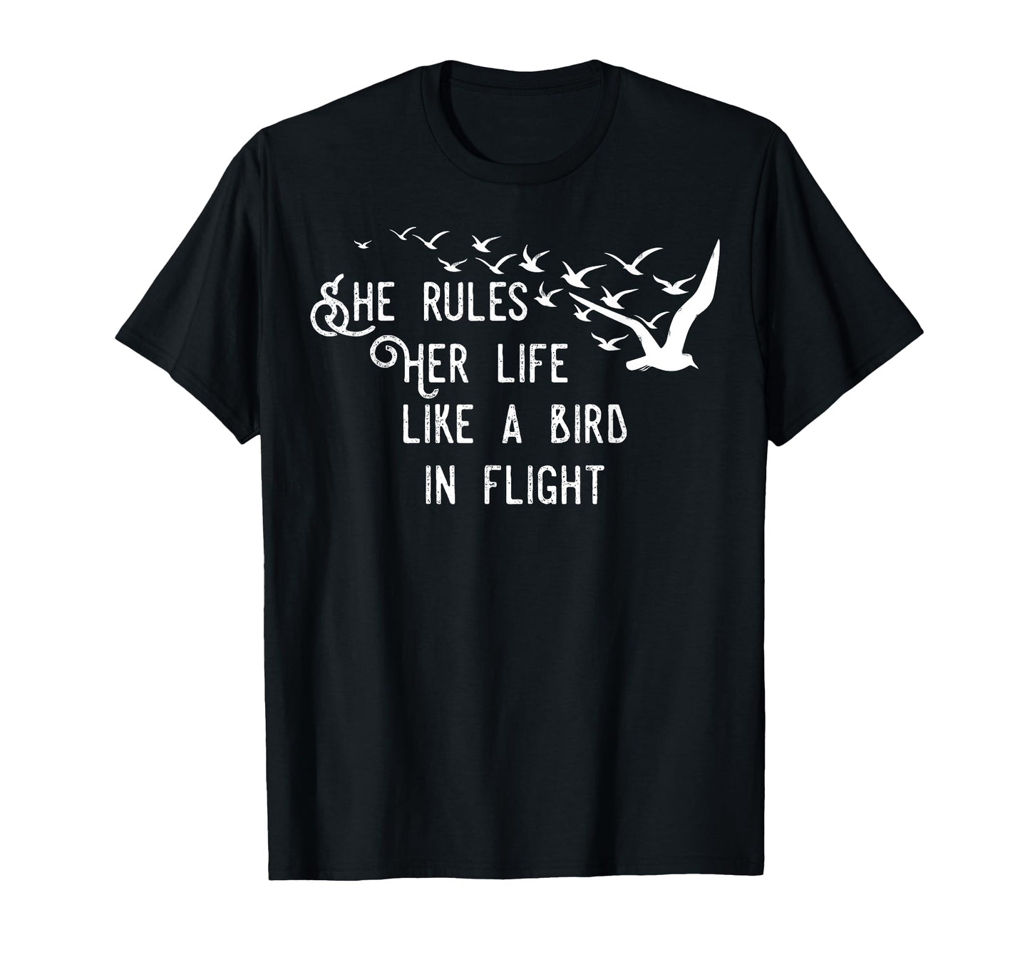 She Rules Her Life Like A Bird In Flight T-Shirt