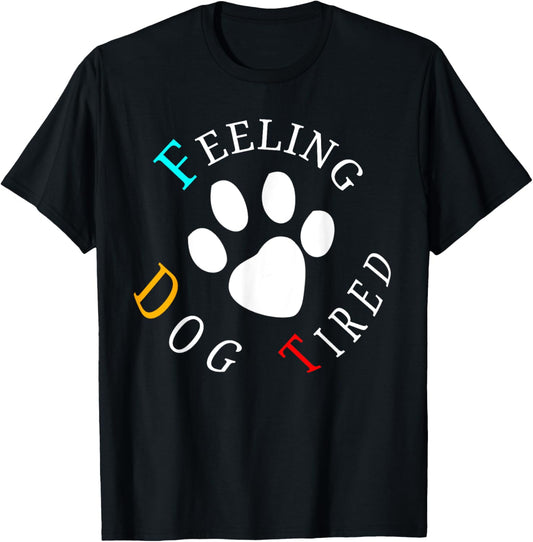 Feeling Dog Tired T-Shirt
