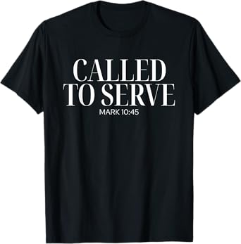 Called To Serve Mark 10:45, Aesthetic Christian Apparel T-Shirt