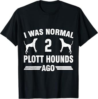I Was Normal 2 Plott Hounds Ago Plott Hound Lover T-Shirt