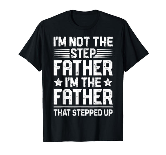 I'm Not The Step Father Stepped Up Funny Dad Fathers Day T-Shirt