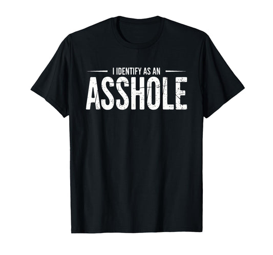 I Identify As An Asshole Funny Sarcasm Meme T-Shirt