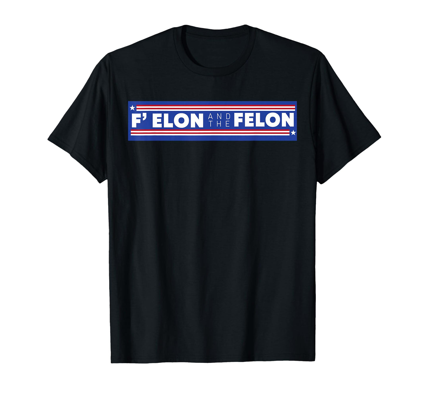 F Elon And The Felon Shirt Patriotic Men Women T-Shirt