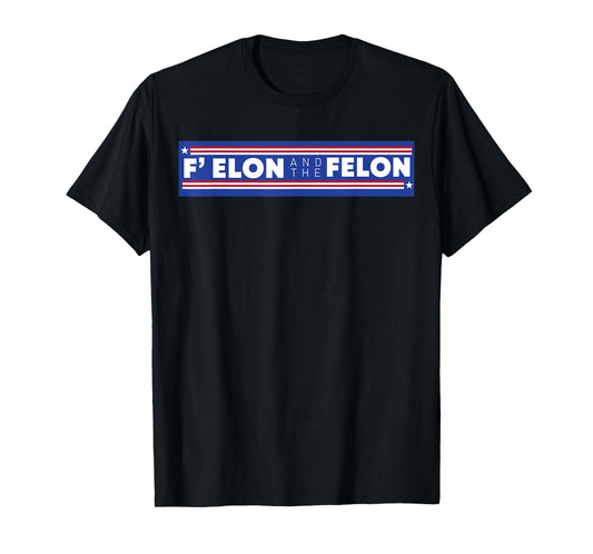 F Elon And The Felon Shirt Patriotic Men Women T-Shirt