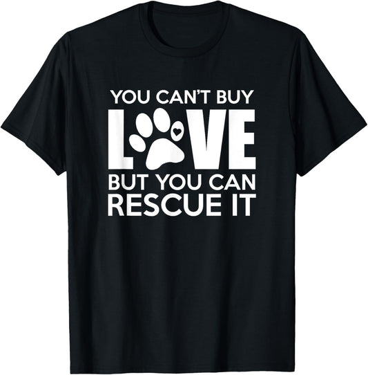 You Can't Buy Love But You Can Rescue It, Rescue Dog, Gift T-Shirt