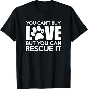 You Can't Buy Love But You Can Rescue It, Rescue Dog, Gift T-Shirt