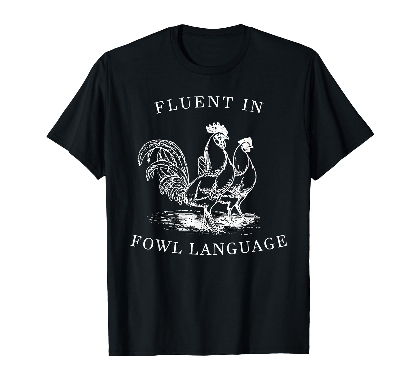 Fluent In Fowl Language- I Love Chickens T-Shirt