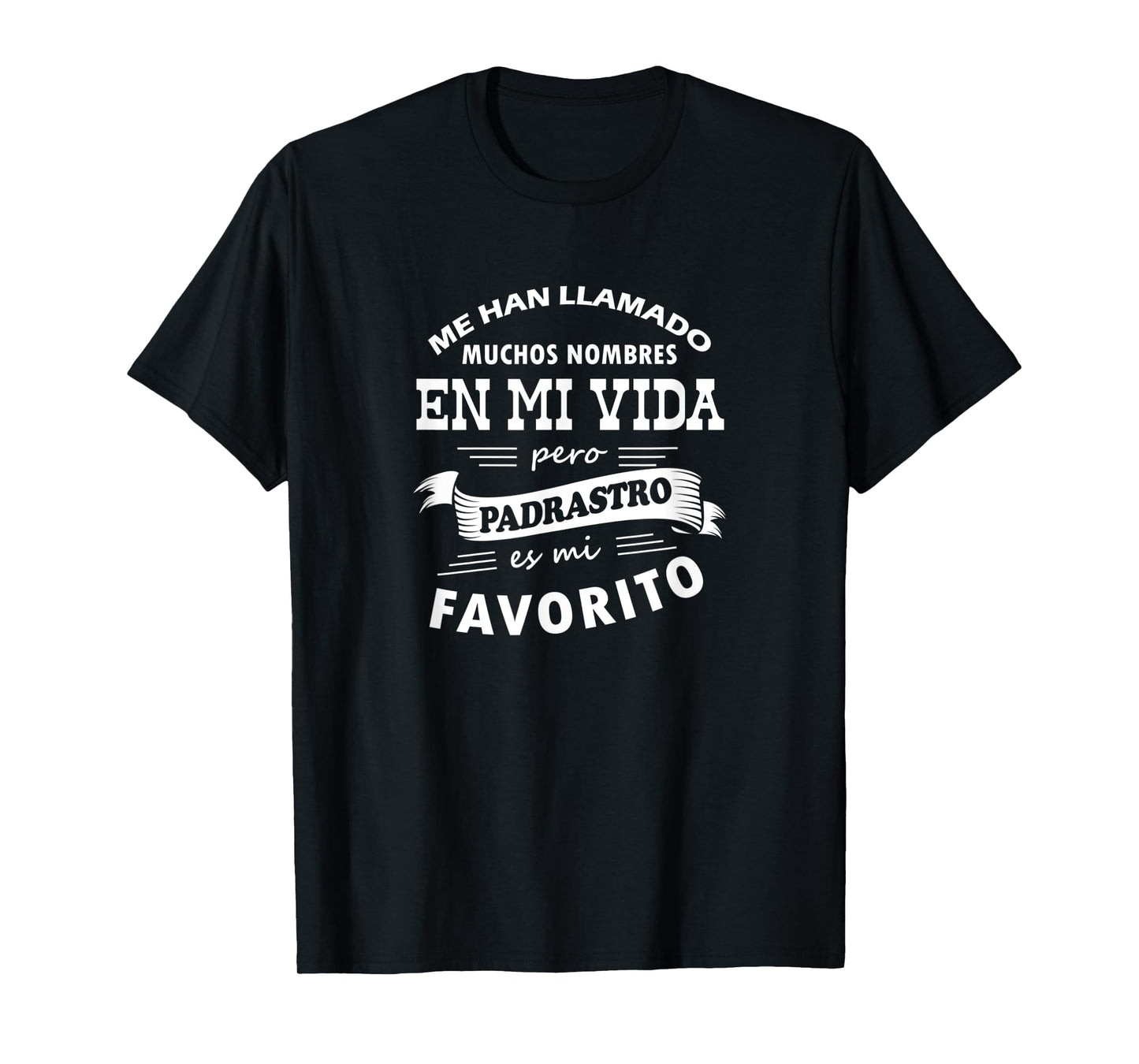 Camiseta Me Han Llamado Muchos Nombres Padrastro mi Favorito T-Shirt