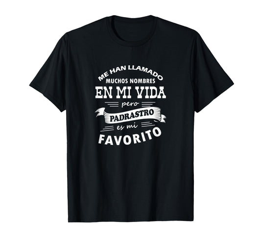 Camiseta Me Han Llamado Muchos Nombres Padrastro mi Favorito T-Shirt