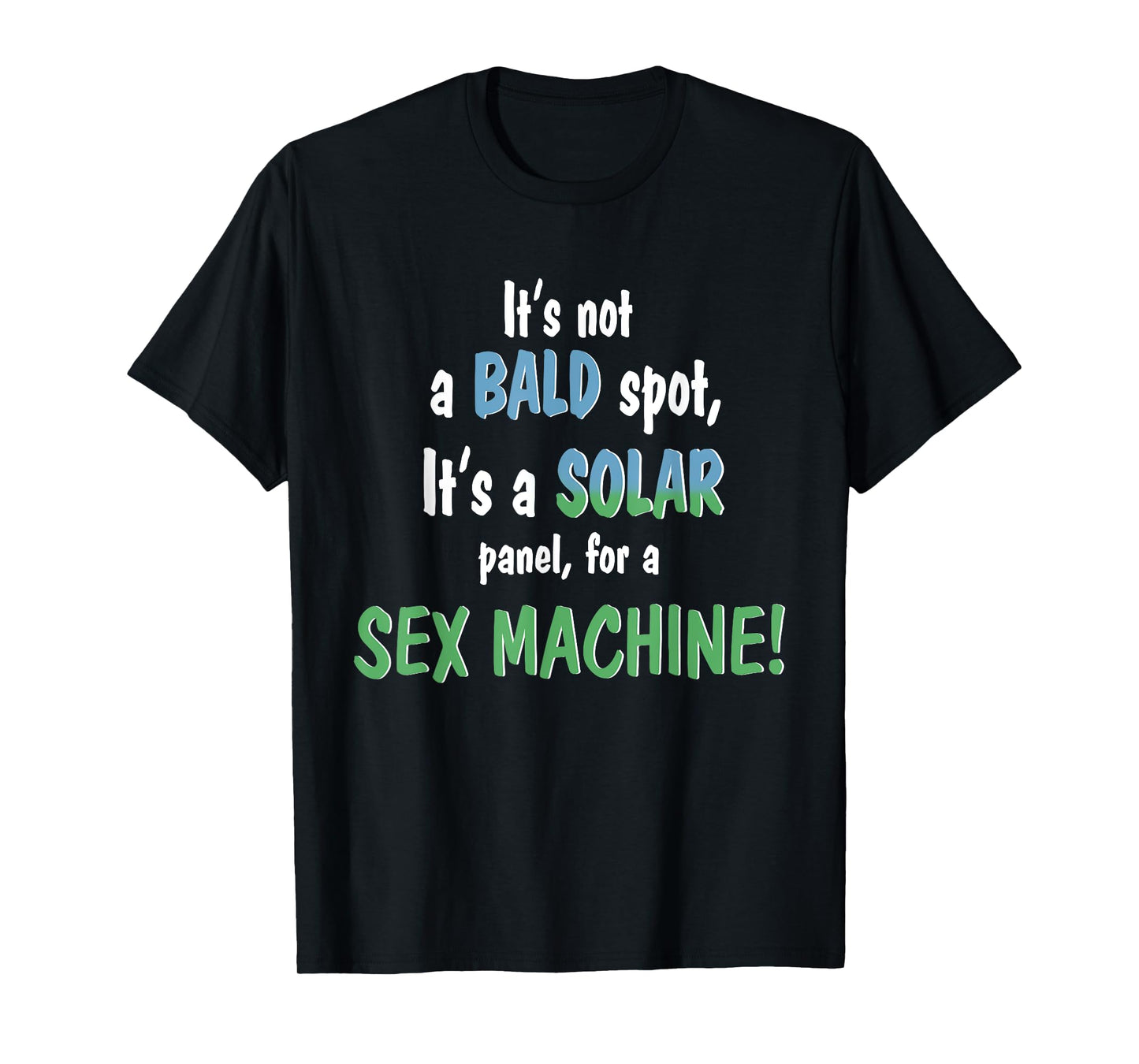 It's Not A Bald Spot It's A Solar Panel For A Sex Machine T-Shirt