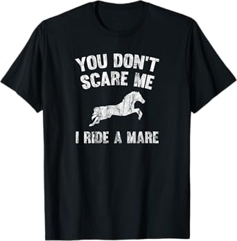 You Don't Scare Me I Ride A Mare Distressed Horse T-Shirt T-Shirt