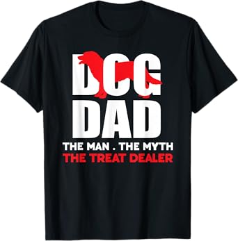 Dog Dad The Man The Myth The Treat Dealer Dog Snacks Giver T-Shirt