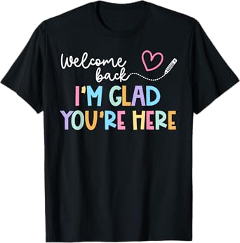 Welcome Back I'm Glad You're Here Back To School Teacher Men Women Kids T-Shirt