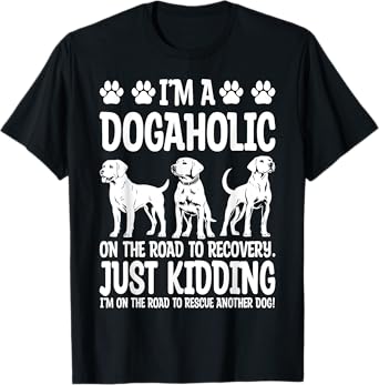 Funny I'm A Dogaholic Shirt For Dog Lovers Men Women T-Shirt