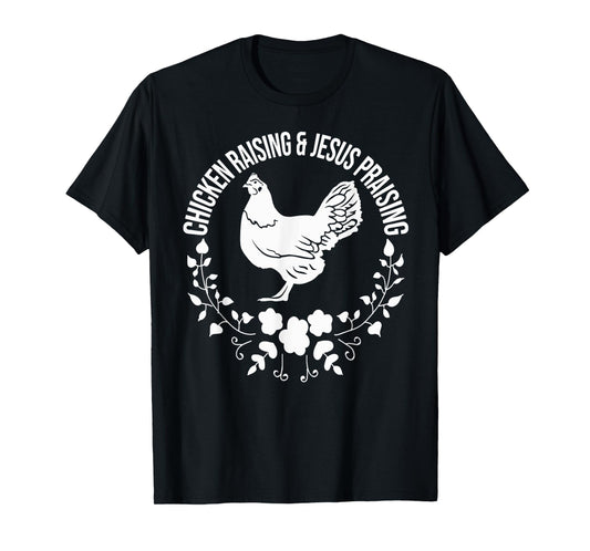 Chicken Raising & Jesus Praising T-Shirt
