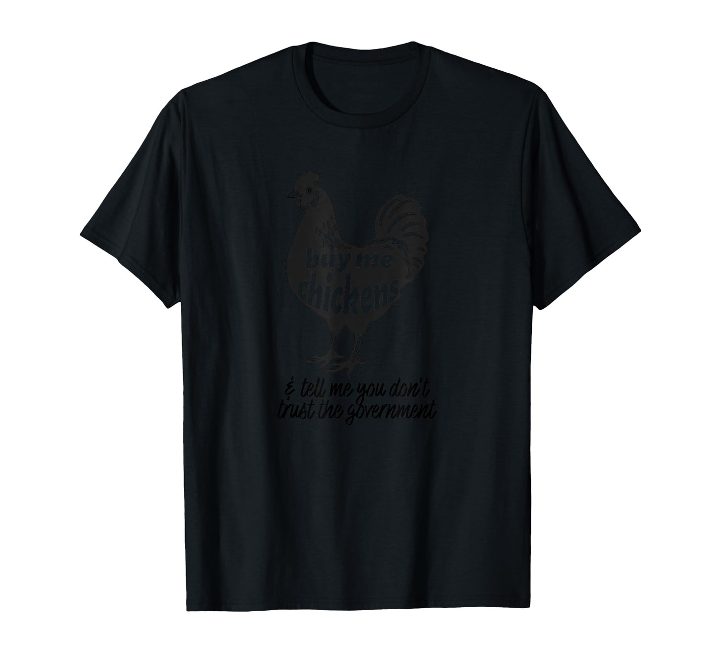 Buy Me Chickens & Tell Me You Don't Trust The Government T-Shirt