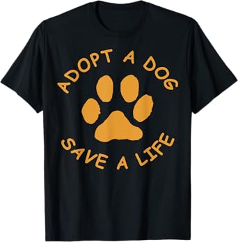 Adopt A Dog T-Shirt (Save A Life Tee Shirt, Rescue Dog) Men Women Girls Kids T-Shirt