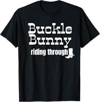 Buckle Bunny riding through funny Cowgirl or Cowboy design T-Shirt